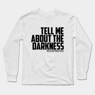 Tell Me About The Darkness Long Sleeve T-Shirt